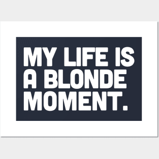 My Life Is A Blonde Moment Posters and Art